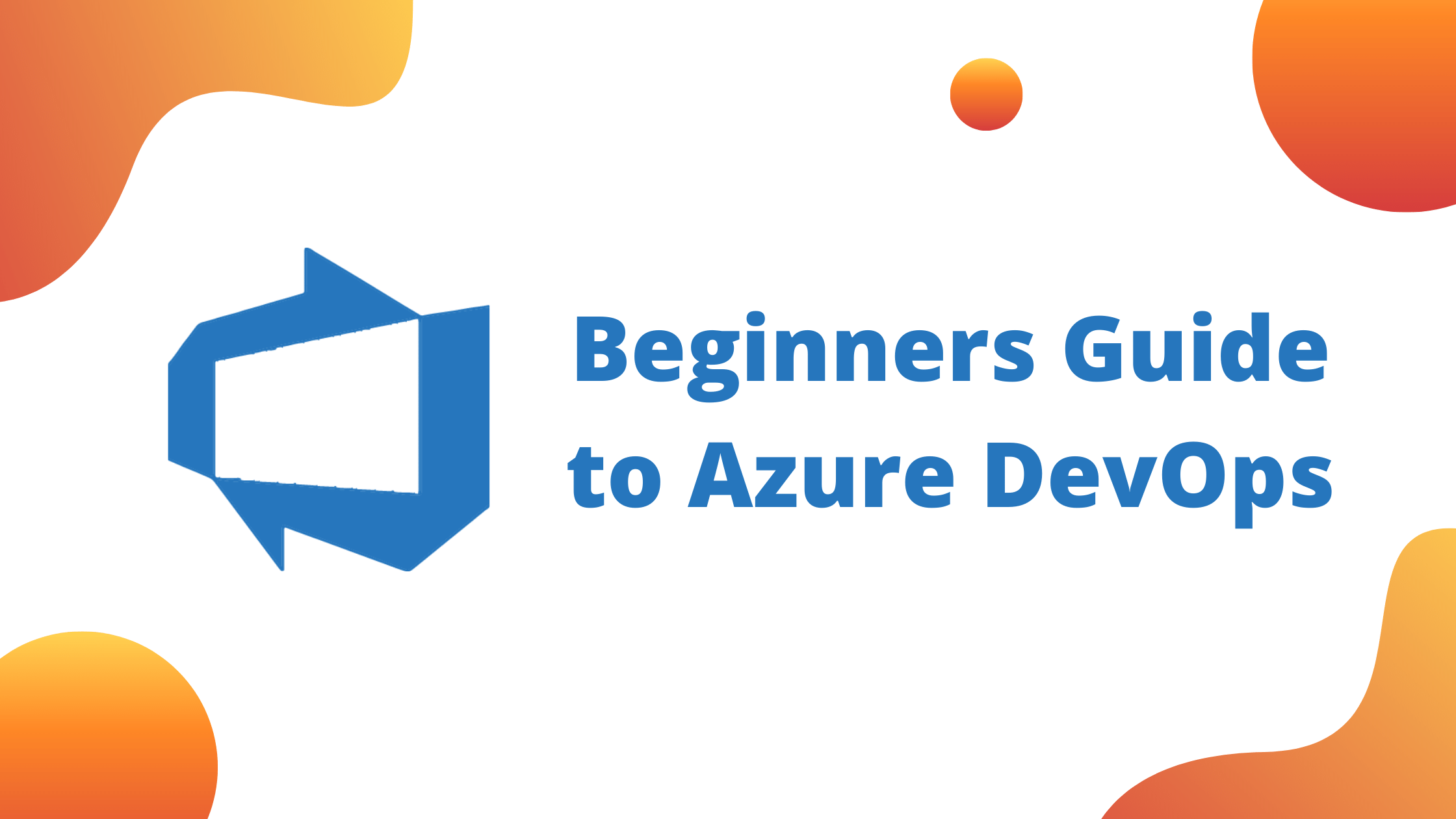 Beginners Guide to Microsoft Azure DevOps